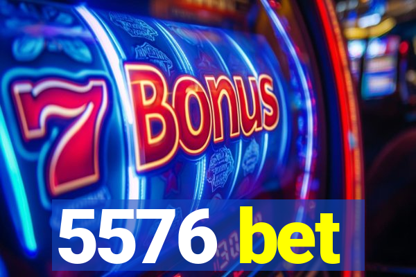 5576 bet